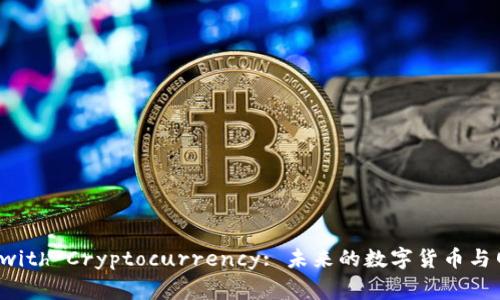 Exploring WordPress with Cryptocurrency: 未来的数字货币与网站建设并行的无限可能